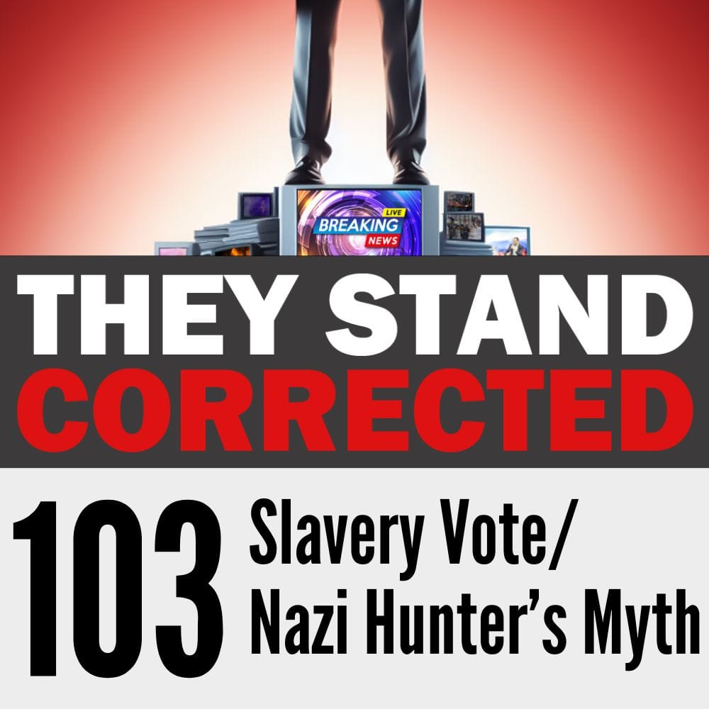 Episode 103: A Slavery Vote and a Nazi Hunter’s Myth