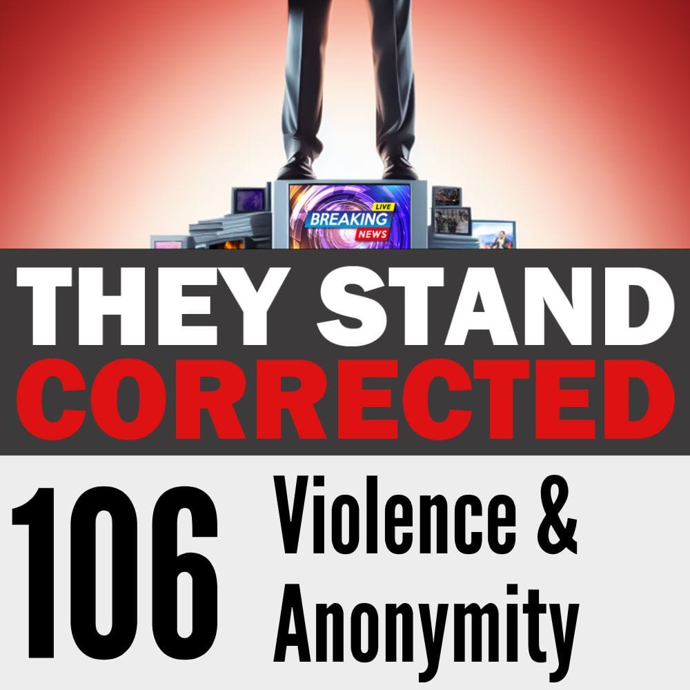 Episode 106: Violence & Anonymity
