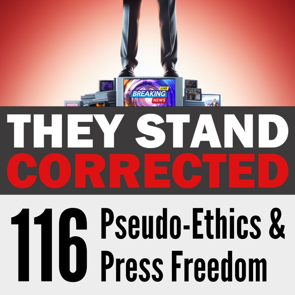 Episode 116: Pseudo-Ethics & Press Freedom